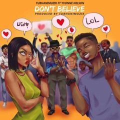 TubhaniMuzik - Don't Believe ft Yvonne Nelson ( Club Edit )