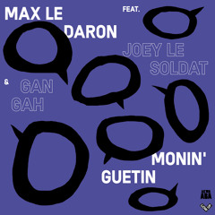 Max Le Daron - Monin' Guetin feat. Joey le Soldat & Gan Gah