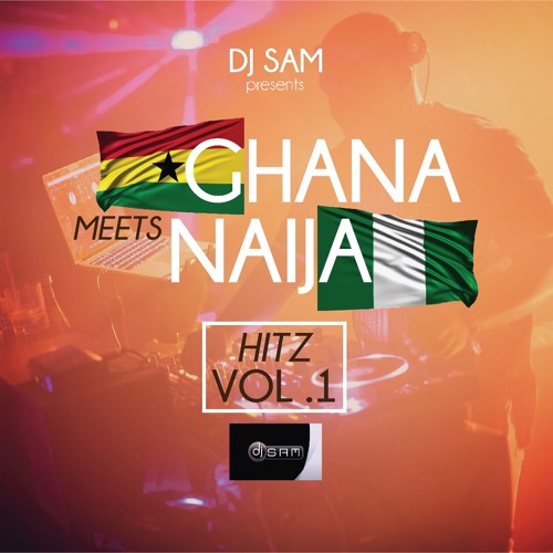 Stream Ghana Meets Naija 2k18 mix by DJ SAM Listen online for free on SoundCloud