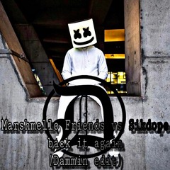 Marshmello FRIENDS X Sikdope Back it again(Dammin Edit)
