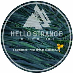 x da maestro - hello strange podcast #326