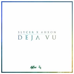 Slycer & AhXon - Déjà Vu