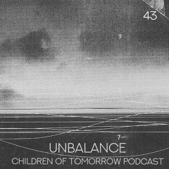 Children Of Tomorrow's Podcast 43 - Unbalance
