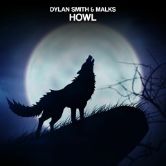 Dylan Smith & Malks - Howl [Free] {Supported by Yves V}
