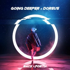 Going Deeper & Doreus - Back & Forth (OUT NOW!)