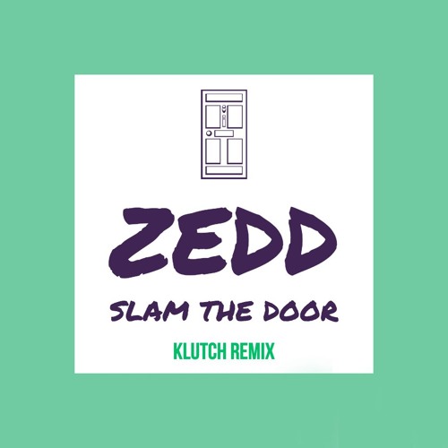 Zedd - Slam The Door (Klutch Remix)