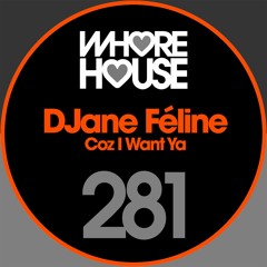 DJane Feline - Coz I Want Ya (Original Mix) Whore House Recs RELEASED 08.06.18