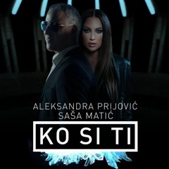 Sasa Matic i Aleksandra Prijovic - Ko si ti (Offical 2018)