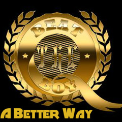 A Better Way- By Q The Beat Boy (Out Now)