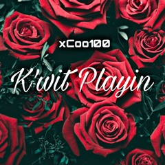 xCoo100 Kwit Playin