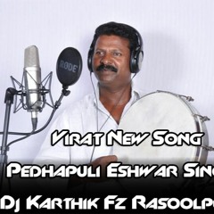Virat New Song Pedhapuli Eshwar Singer Mix Dj Karthik Fz Rasoolpura