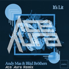 Andy Mas and Blud Brothers - It's Lit (Ace Aura Remix) [1ST PLACE WINNER!]