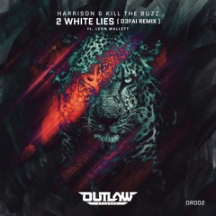 Harrison & Kill The Buzz  - 2 White Lies (Feat. Leon Mallett) [D3FAI Remix]