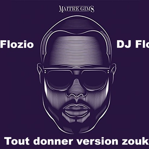 DJ FLOZIO - TOUT DONNER VERSION ZOUK (MAITRE GIMS)
