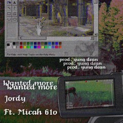 Wanted More ft Micah610 (Prod. by Yung Dean)
