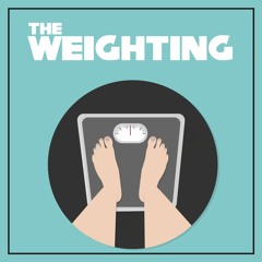 The Weighting, Episode 3: Derailed But On Track