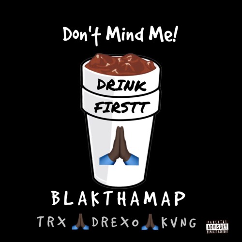 Don't Mind Me (w/ Trx, Drexo & KVNG) (Prod. Blak Tha Map)