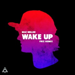 Mac Miller - Wake Up (Friz Remix)