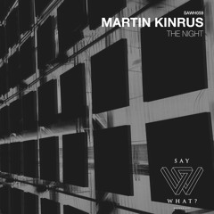 PREMIERE: Martin Kinrus - The Night - Say What? Recordings