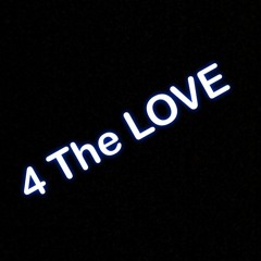 4 The Love (prod $6H)