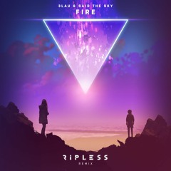 3LAU & Said The Sky - Fire (Ft. NÉONHÈART) [Ripless Remix]