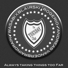 The Tuesday Club - Always Taking Things Too Far