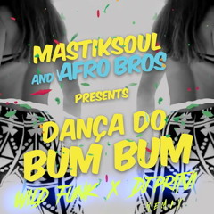 MASTIKSOUL X AFRO BROS - DANCA DO BUMBUM ( WILD FUNK & PRITVI TARAXO FLIP ) PRESS BUY 4 FULL DL