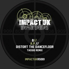 A.P - Distort The Dancefloor [Tassid Remix] (clip) **IMPACT UK**