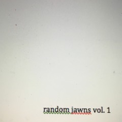 Random Jawns Vol. 1