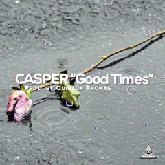 Casper - Good Times (Prod. By Quinton Thomas)