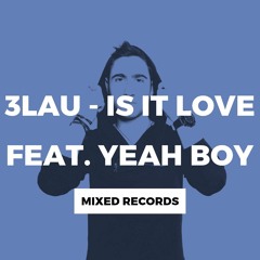3LAU Ft. Yeah Boy - Is It Love (MT SOUL Remix)