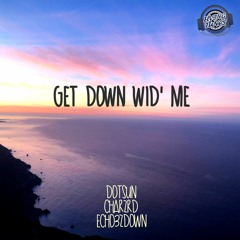 DOTSUN x Charzrd x Echo3zDown - Get Down Wid' Me [FlyingTunes Release]