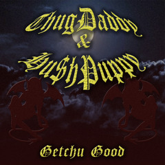 ThugDaddy & Hu$hPuppy - Getchu Good