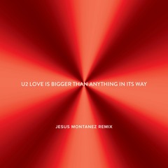 U2 - Love Is Bigger Than Anything In Its Way (Jesus Montanez Official Remix)