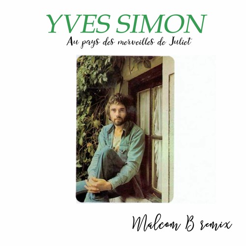 Yves Simon - Au Pays Des Merveilles De Juliet (Malcom B Remix)