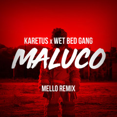 Karetus x Wet Bed Gang - MALUCO (Mello Remix)