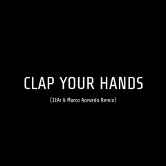 Clap Your Hands (J2Ar & Marco Acevedo Remix)