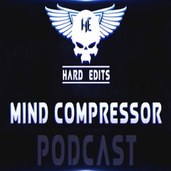 MIND COMPRESSOR - Hard Edits Podcast (Episode 21)