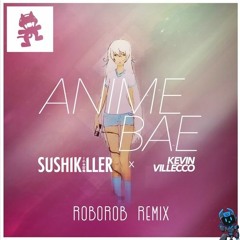 Sushi Killer & Kevin Villecco - Anime Bae (RoboRob Remix) [Electro] Free Download