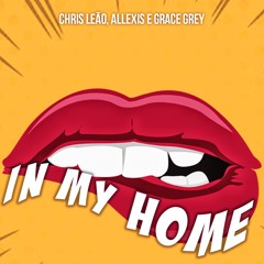 Chris Leão, Allexis, Grace Grey - In My Home