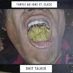 Shit Talker (Turtle No Joke ft. T-Clacc) [Prod By Bandz, Larry Jayy, & Radioaktive]
