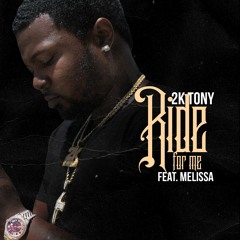 2k Tony - Ride For Me Feat. Melissa