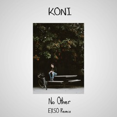 KONI - No Other (EXSØ Remix)