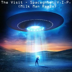 SPACEGHOST - THE VISIT V.I.P. (Milk Man Remix)[FREE DOWNLOAD]