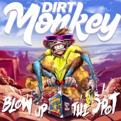 Dirt Monkey - Blow Up The Spot