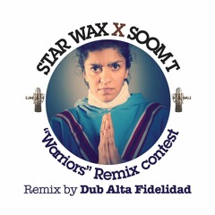 Star Wax X SoomT X Dub Alta Fidelidad / "Warriors" Remix