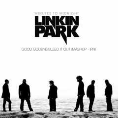 Linkin Park - Good Goobye/Bleed It Out (IPN Mashup)