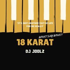 18 KARAT (What say What)