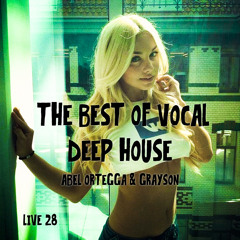 Best Of Vocal Deep House Mix Live #28 By Abel Ortegga B2B Grayson