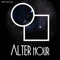 Alter Hour Mix Series #007 - Rob Cesar